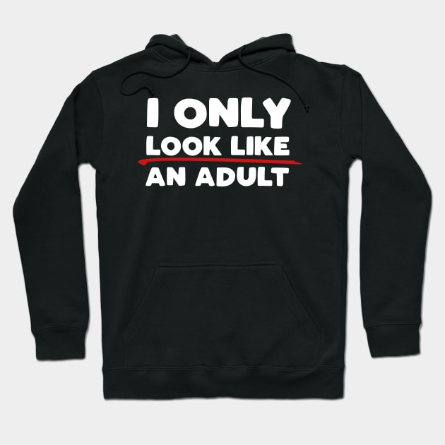 Only Look Like an Adult Hoodie by PopCultureShirts